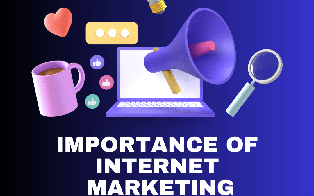 5 Top Reasons Why Internet Marketing Is Important for Your Business Growth