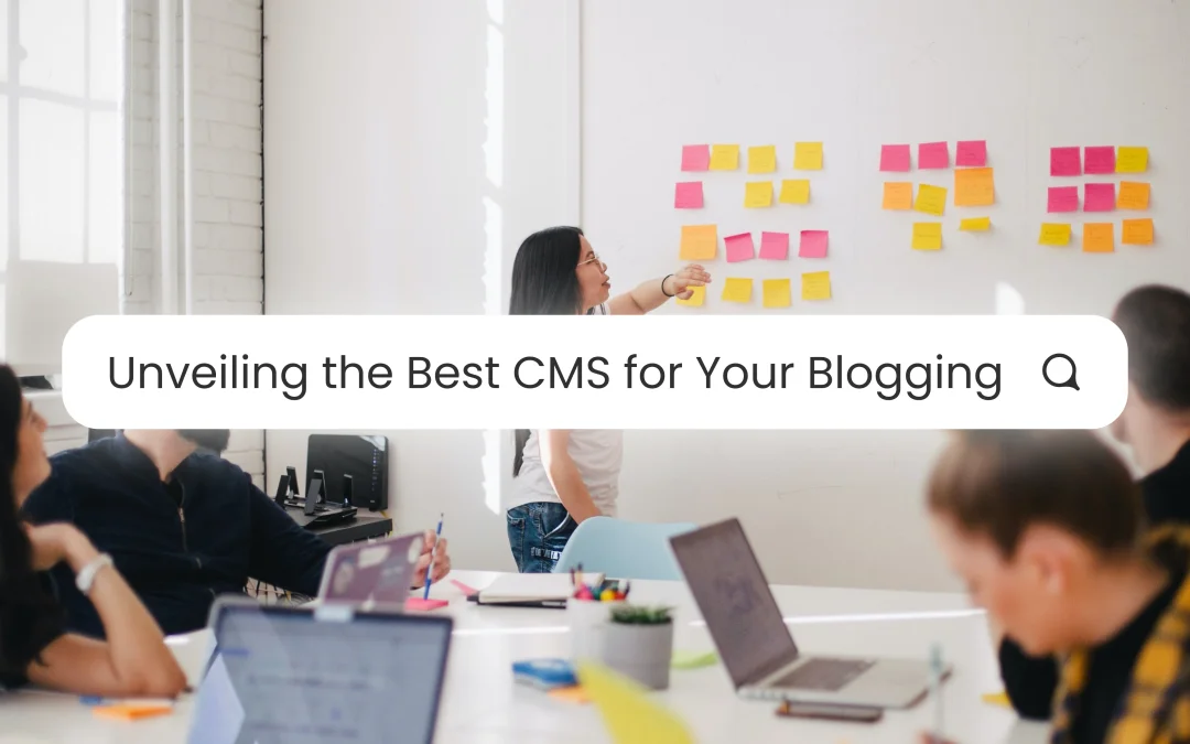 Unveiling the Best CMS for Your Blogging Journey:7 Tools